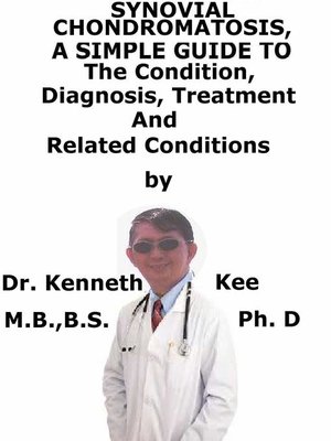 cover image of Synovial Chondromatosis, a Simple Guide to the Condition, Diagnosis, Treatment and Related Conditions